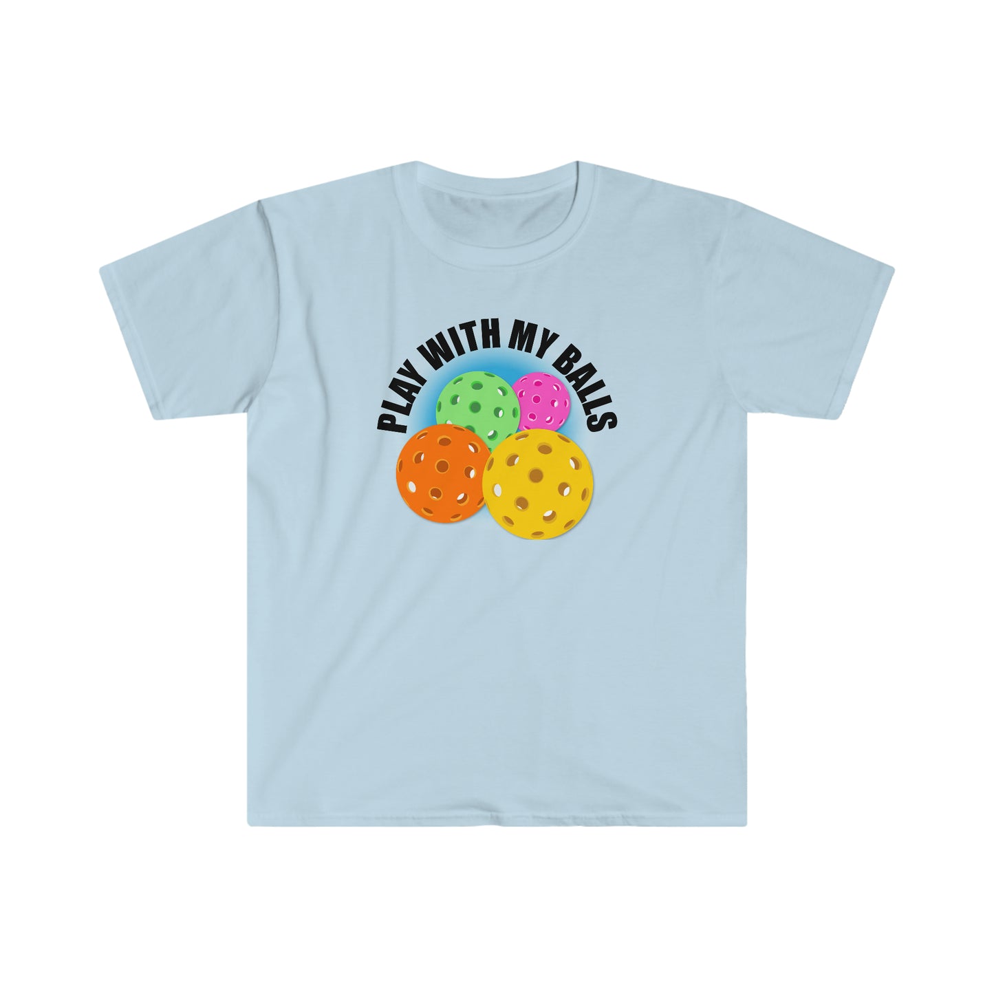 PLAY WITH MY PICKLEBALLS Unisex Softstyle T-Shirt