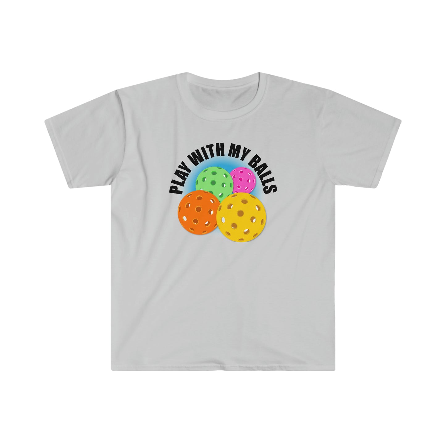 PLAY WITH MY PICKLEBALLS Unisex Softstyle T-Shirt