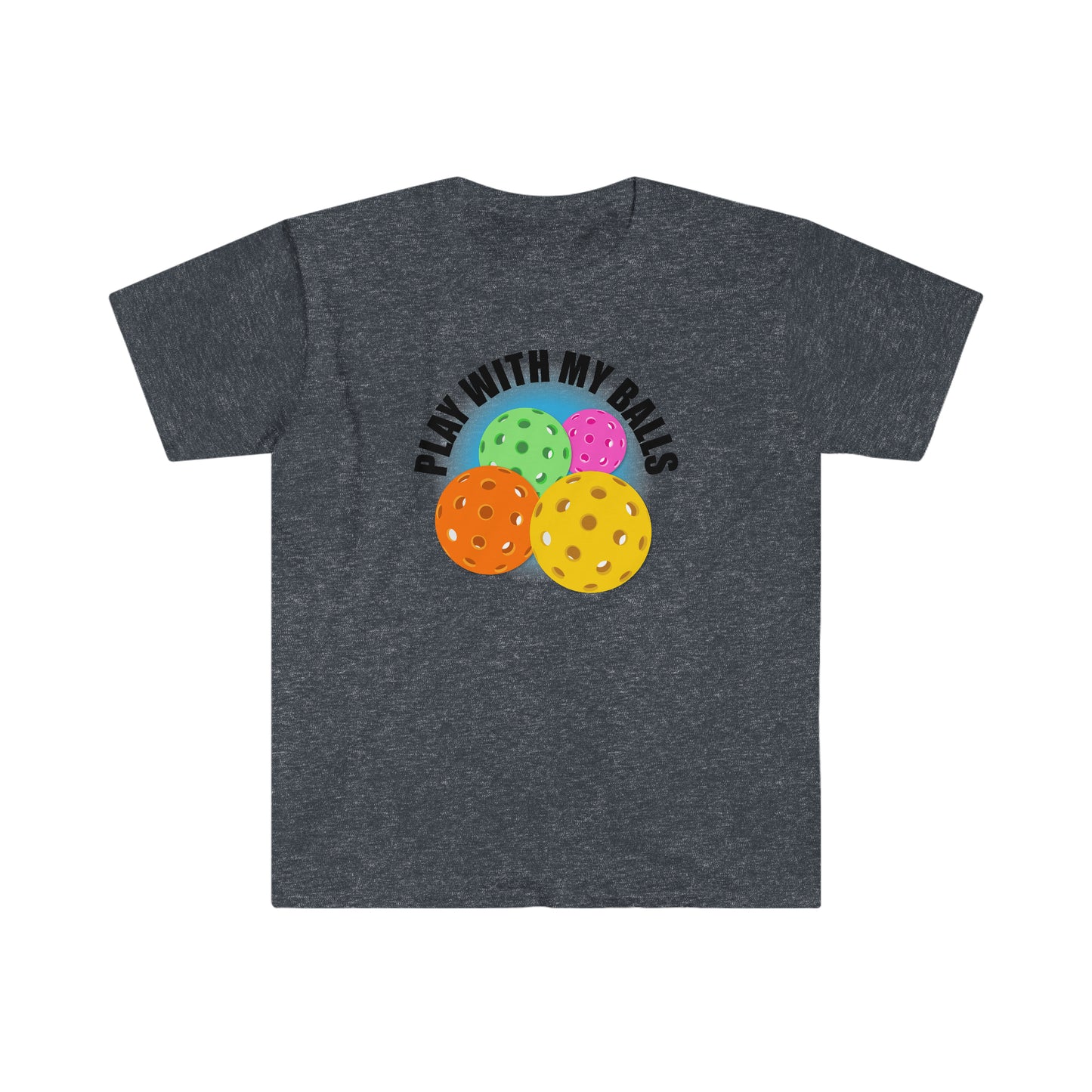 PLAY WITH MY PICKLEBALLS Unisex Softstyle T-Shirt