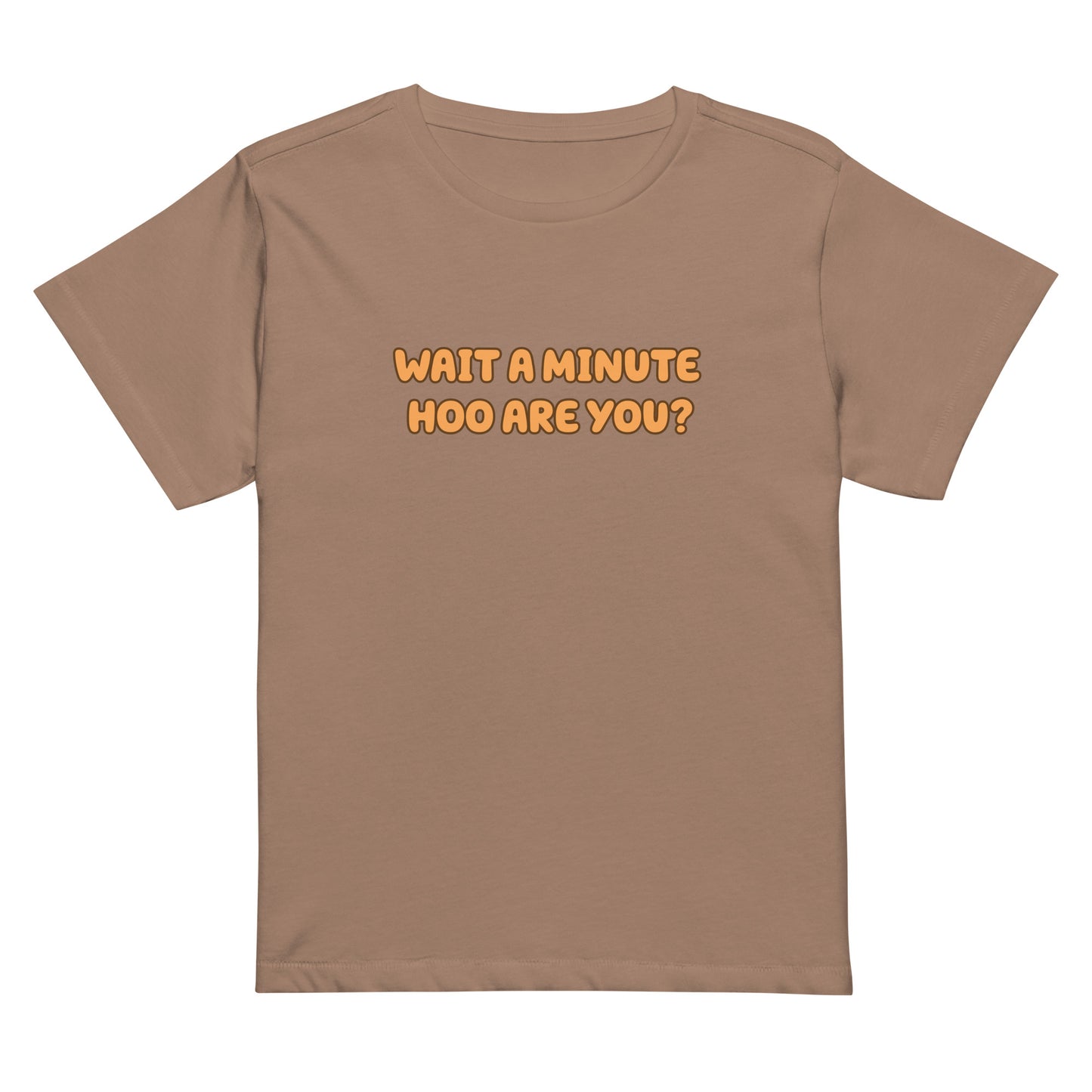 Wait a Minute Hoo are You? | CHOZEN X Cami High-waisted T-shirt