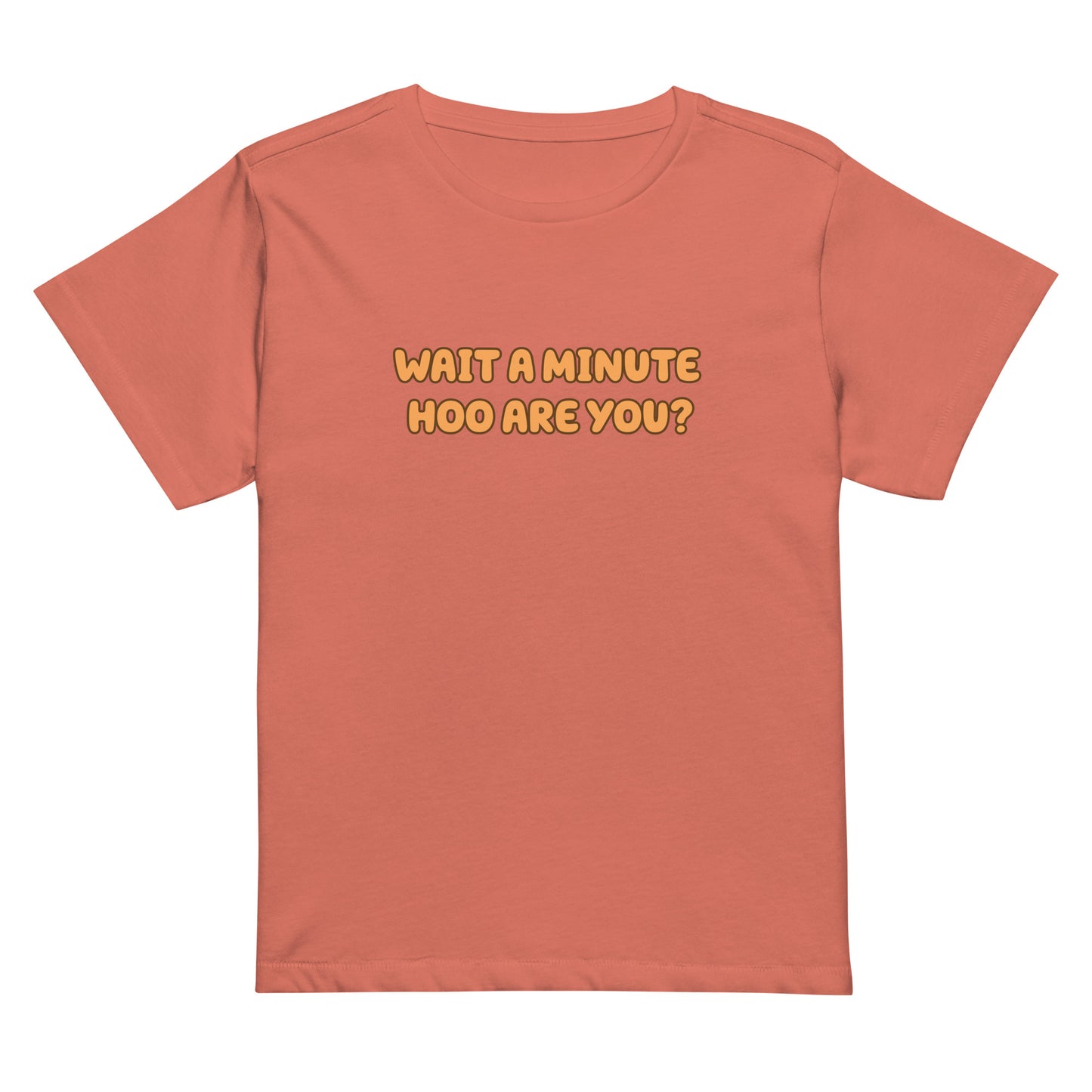Wait a Minute Hoo are You? | CHOZEN X Cami High-waisted T-shirt