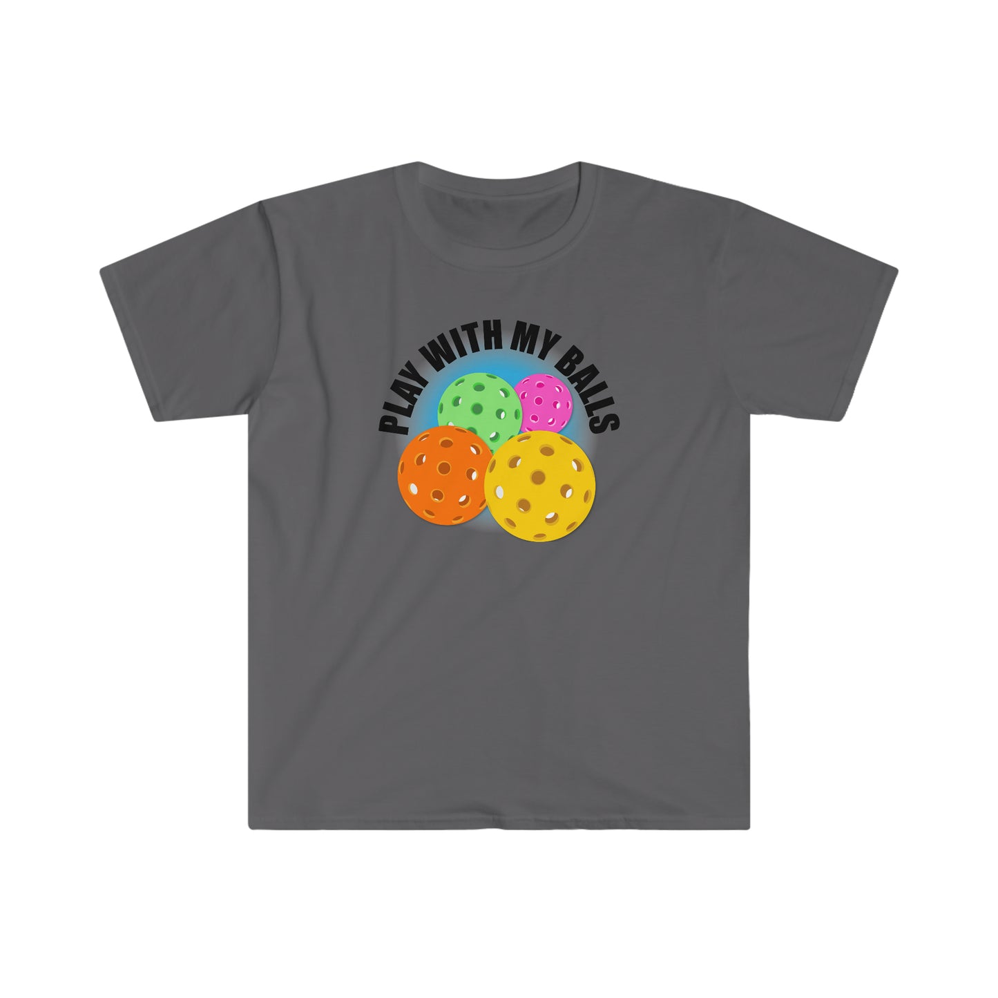 PLAY WITH MY PICKLEBALLS Unisex Softstyle T-Shirt