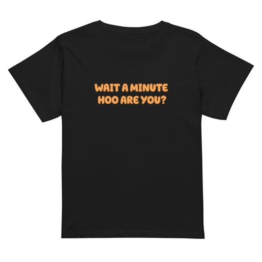 Wait a Minute Hoo are You? | CHOZEN X Cami High-waisted T-shirt